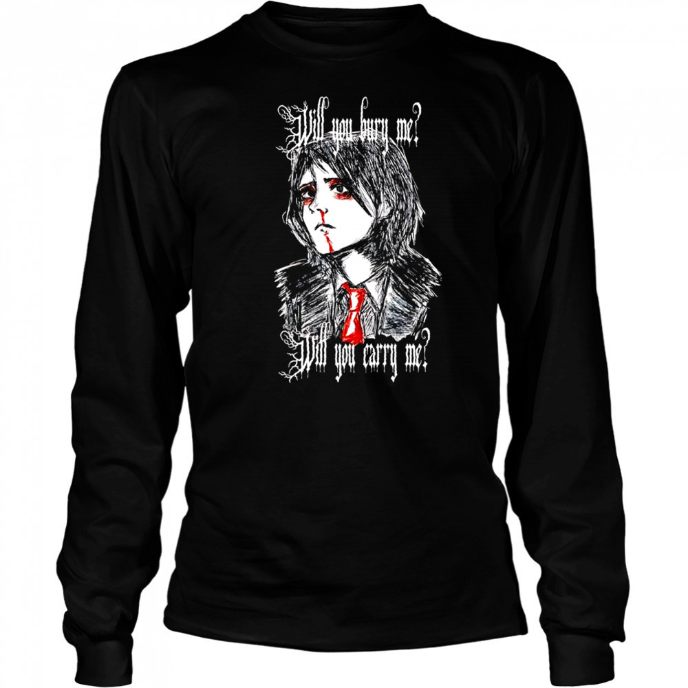 Will You Bury Me T-Shirt Long Sleeved