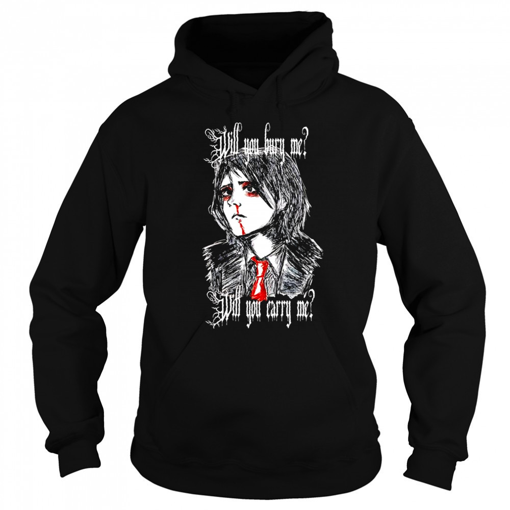 Will You Bury Me T-Shirt Sweatshirt