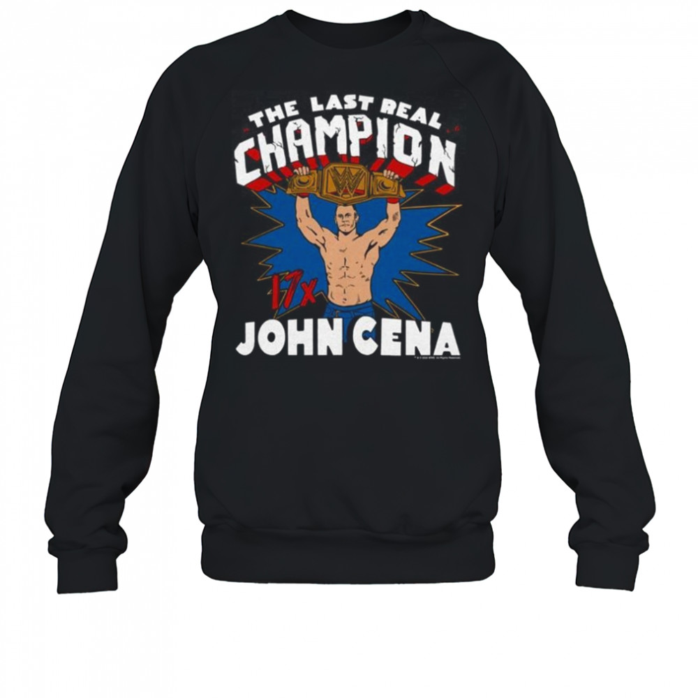 WWE John Cena The Last Real Champion Shirt Sweatshirt