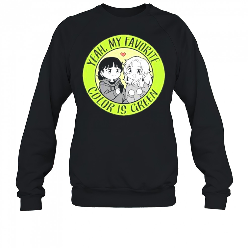 Yeah My Favorite Color Is Green T-Shirt Sweatshirt