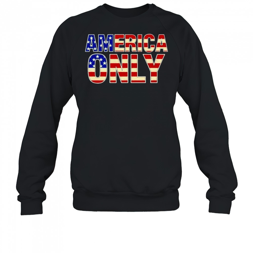 Alan Roberts America Only Flag T-shirt Sweatshirt