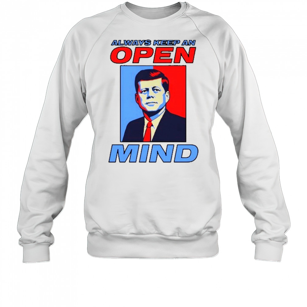Always Keep An Open Mind Jfk T-Shirt Sweatshirt