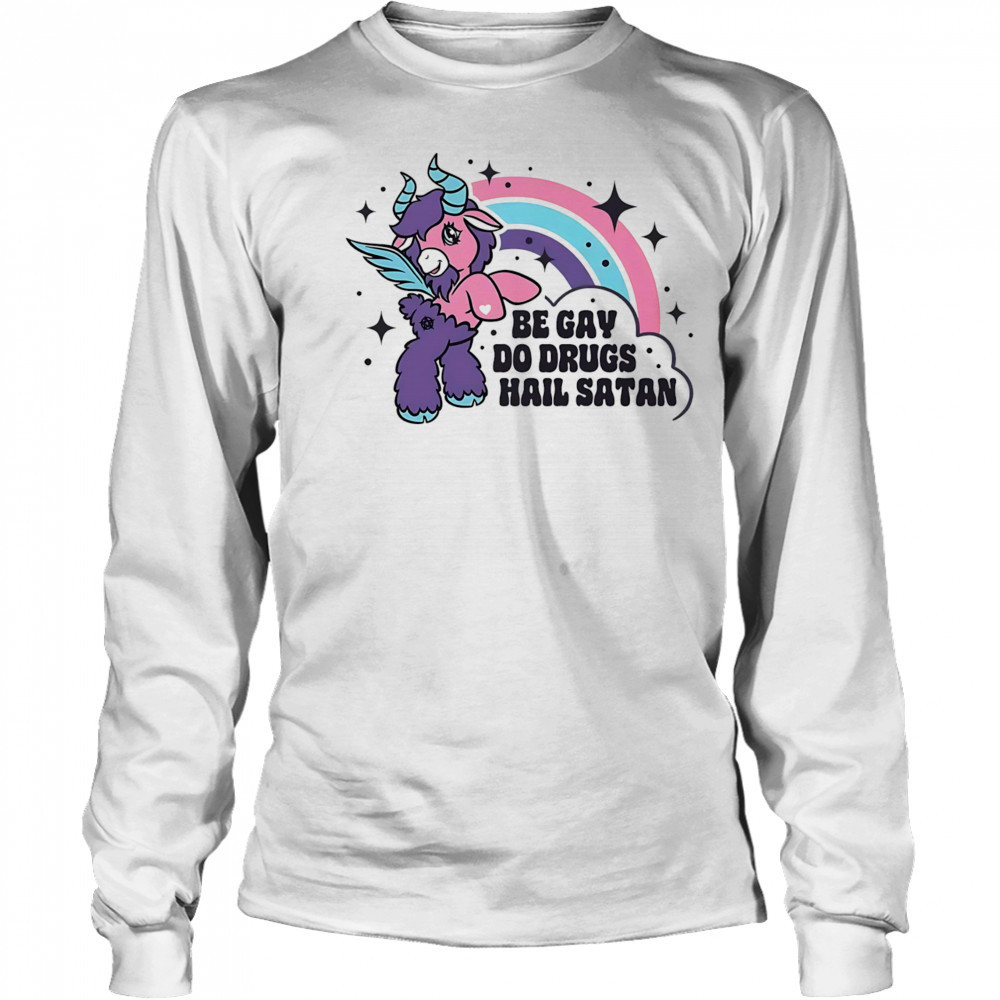 Be gay do drugs hail Satan shirt Long Sleeved