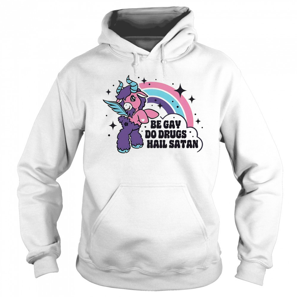 Be gay do drugs hail Satan shirt Sweatshirt