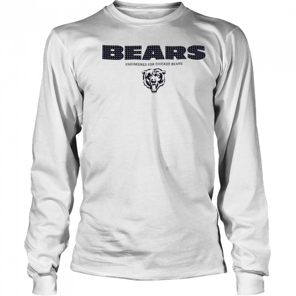 Bears Engineered For Chicago Bears shirt Long Sleeved