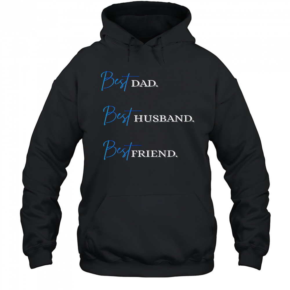 Best Dad. Best Husband. Best Friend. T-Shirt Hoodie