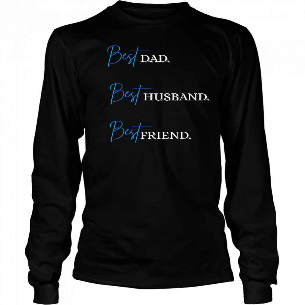 Best Dad. Best Husband. Best Friend. T-Shirt Long Sleeved