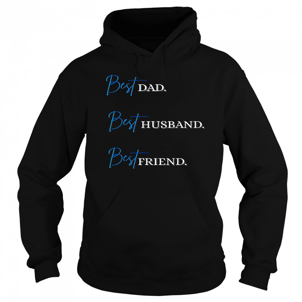 Best Dad. Best Husband. Best Friend. T-Shirt Hoodie
