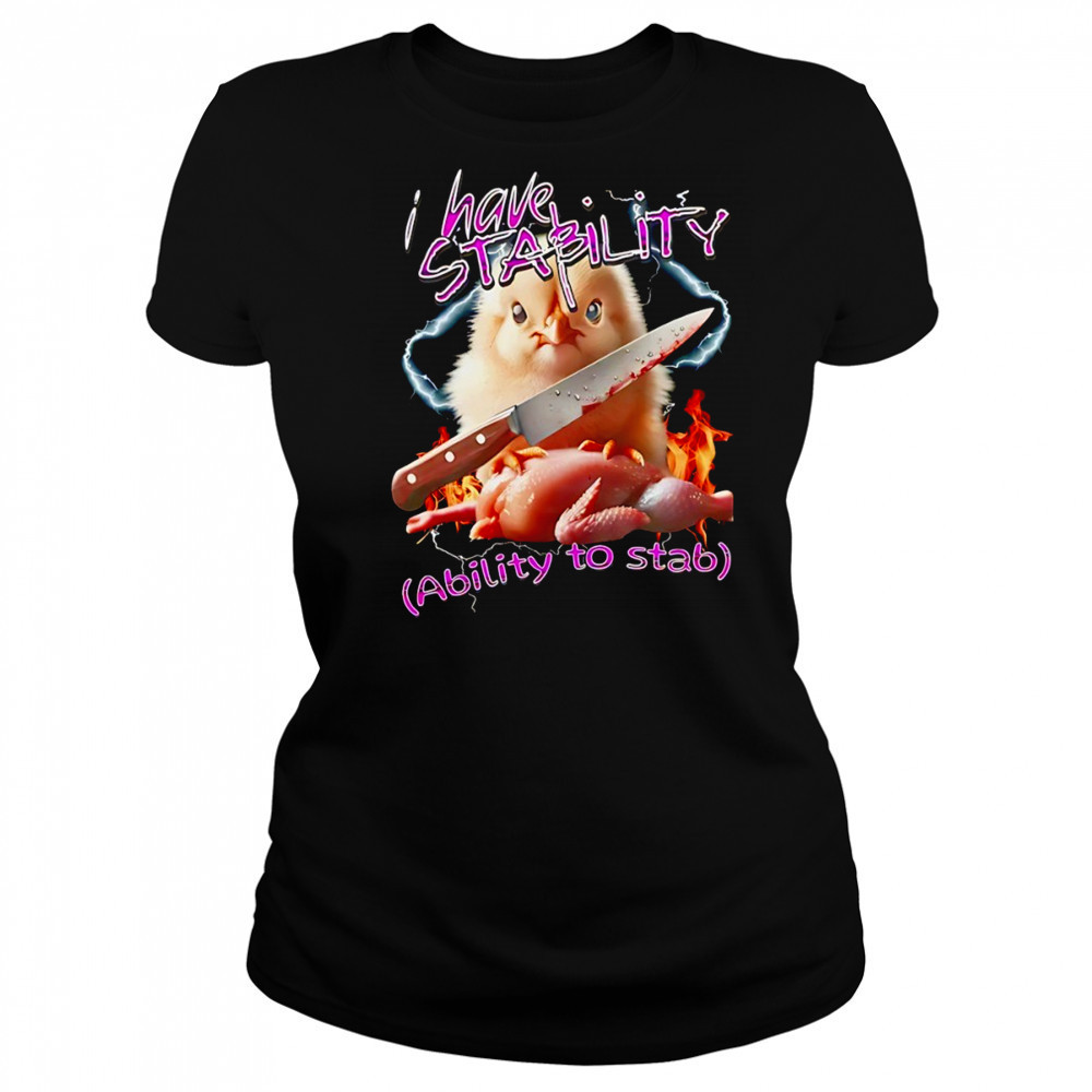 Chicken knife I have stability ability to stab shirt Women's T-shirt