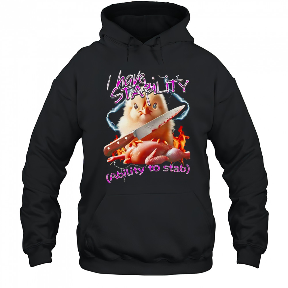 Chicken knife I have stability ability to stab shirt Hoodie