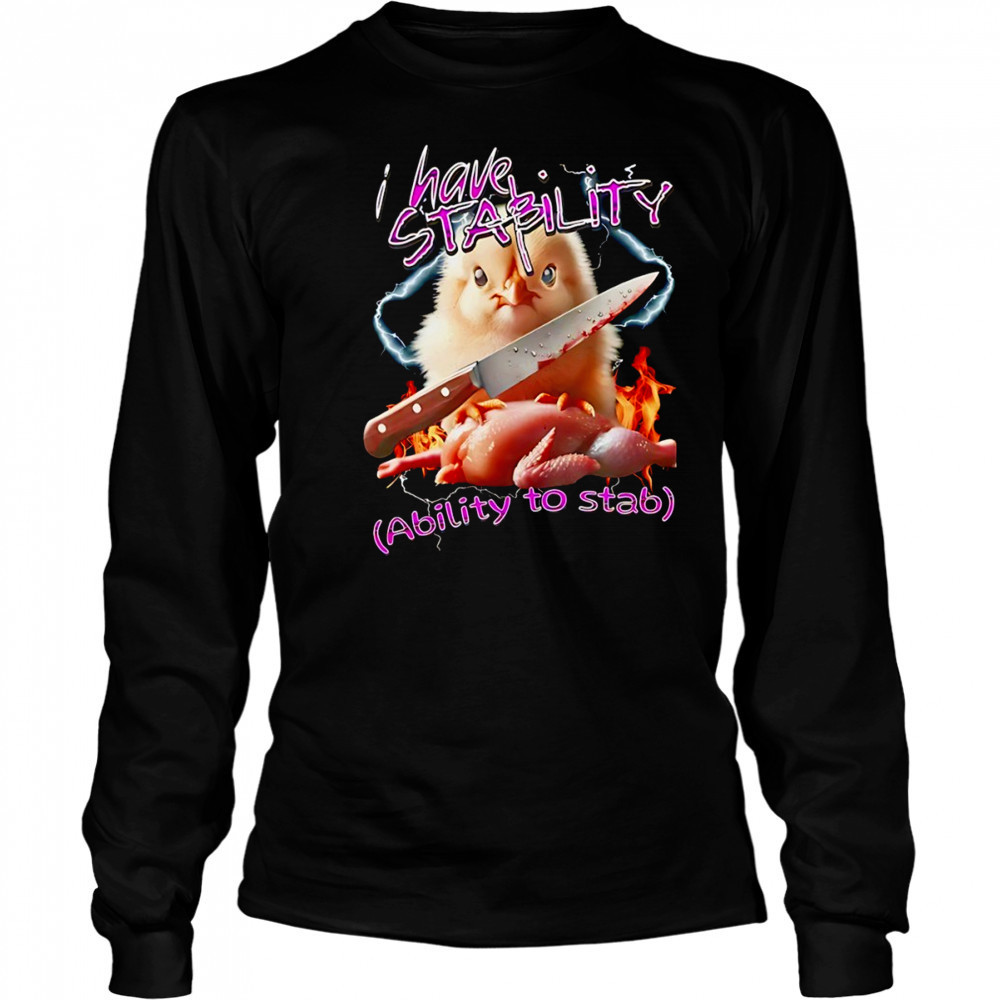 Chicken knife I have stability ability to stab shirt Long Sleeved