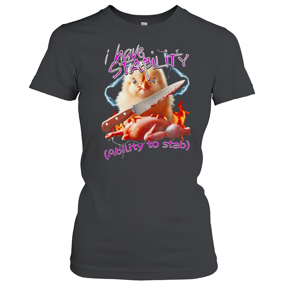 Chicken knife I have stability ability to stab shirt Women's T-shirt