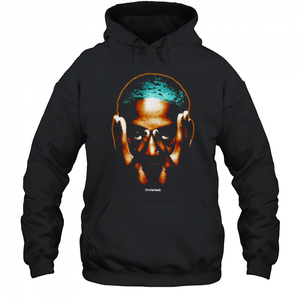 Dennis Rodman I’m The Best T-shirt Hoodie