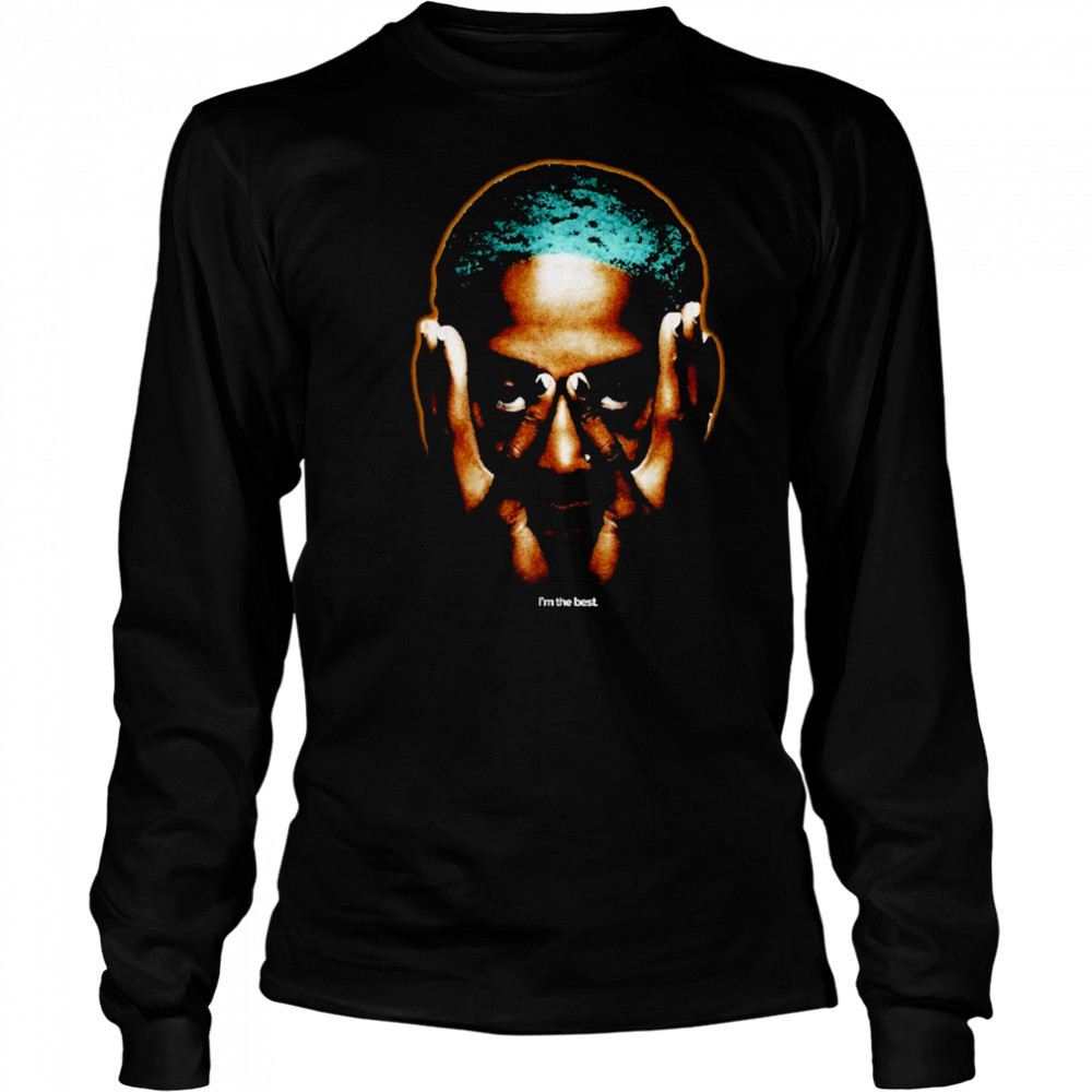 Dennis Rodman I’m The Best T-shirt Long Sleeved