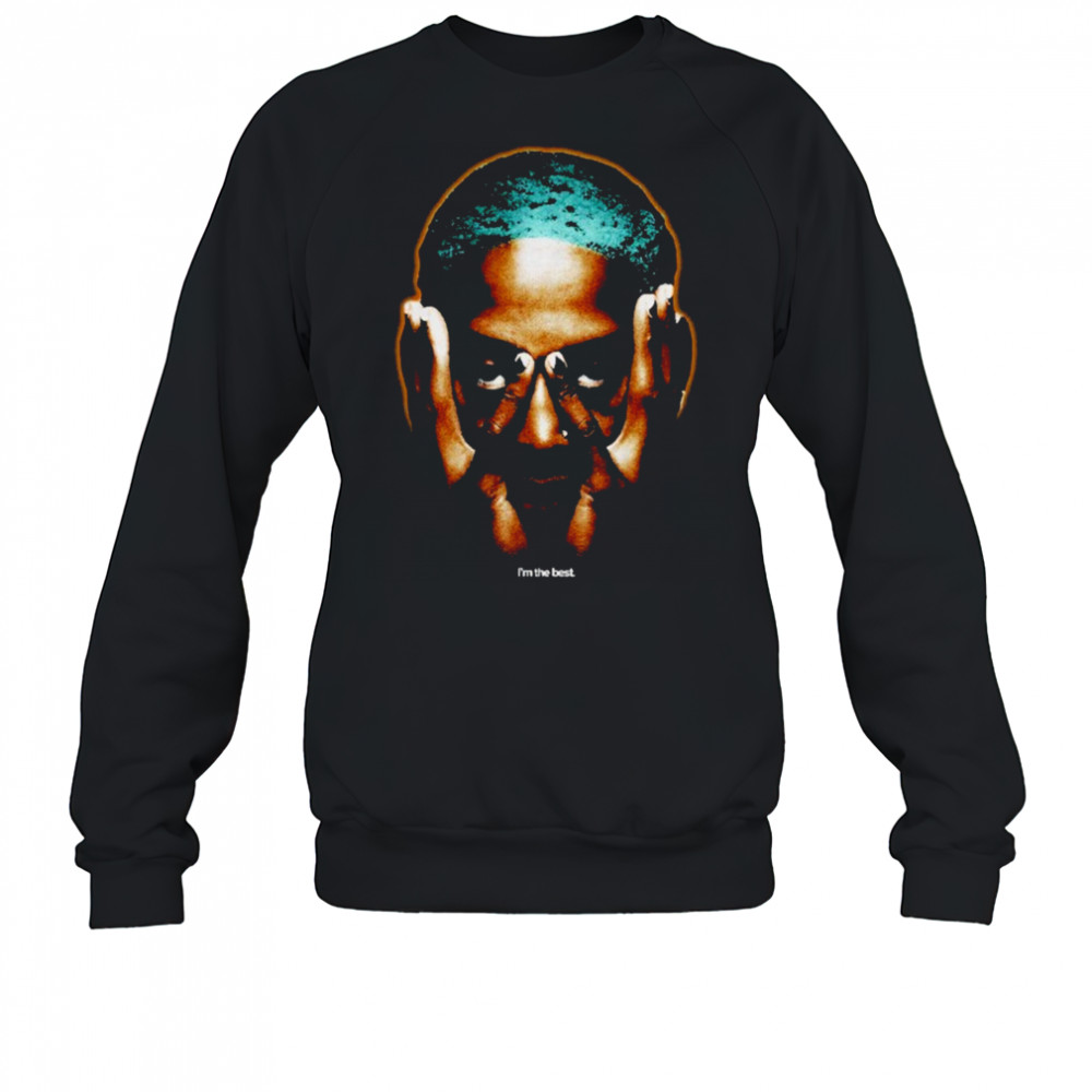 Dennis Rodman I’m The Best T-shirt Sweatshirt