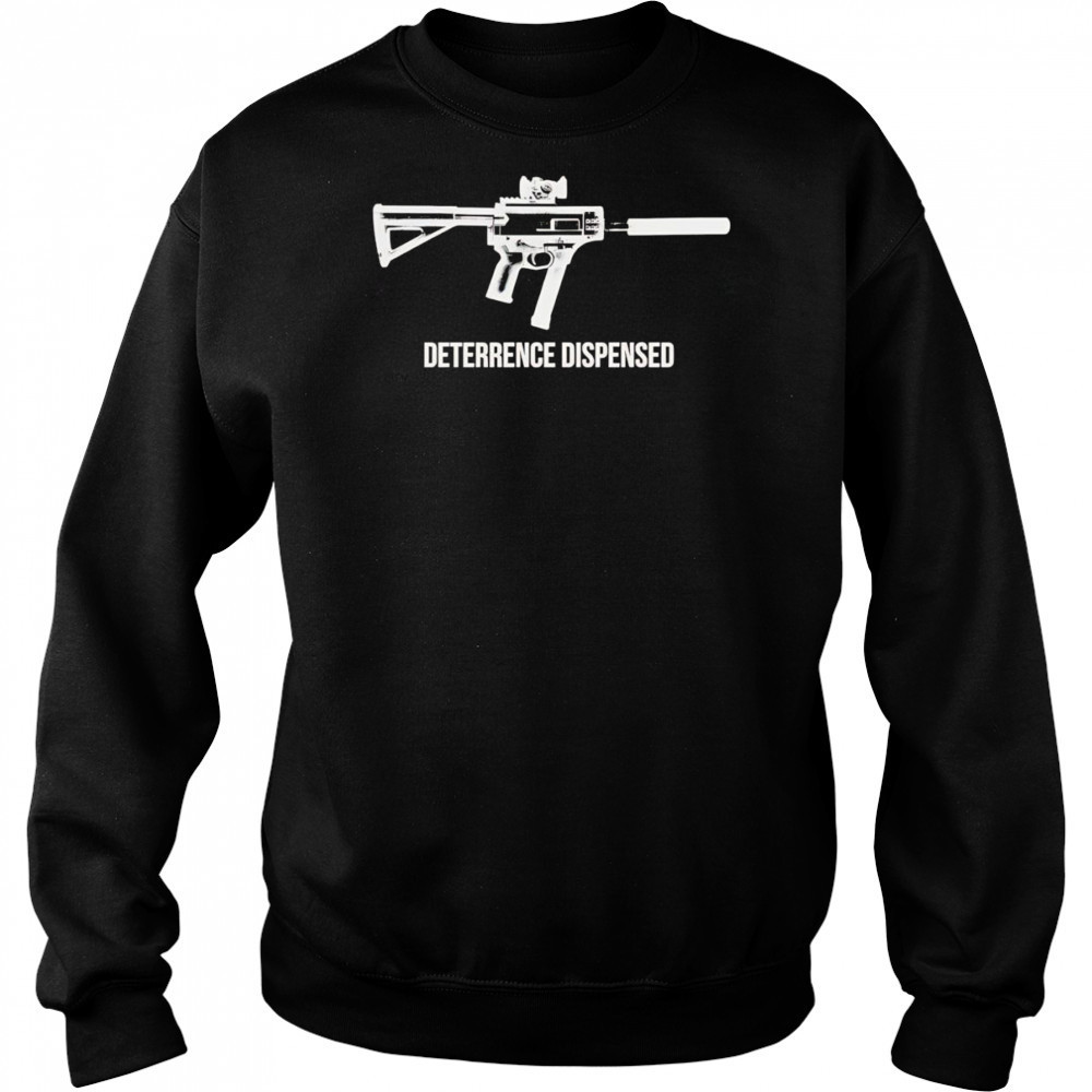 Deterrence dispensed shirt Sweatshirt