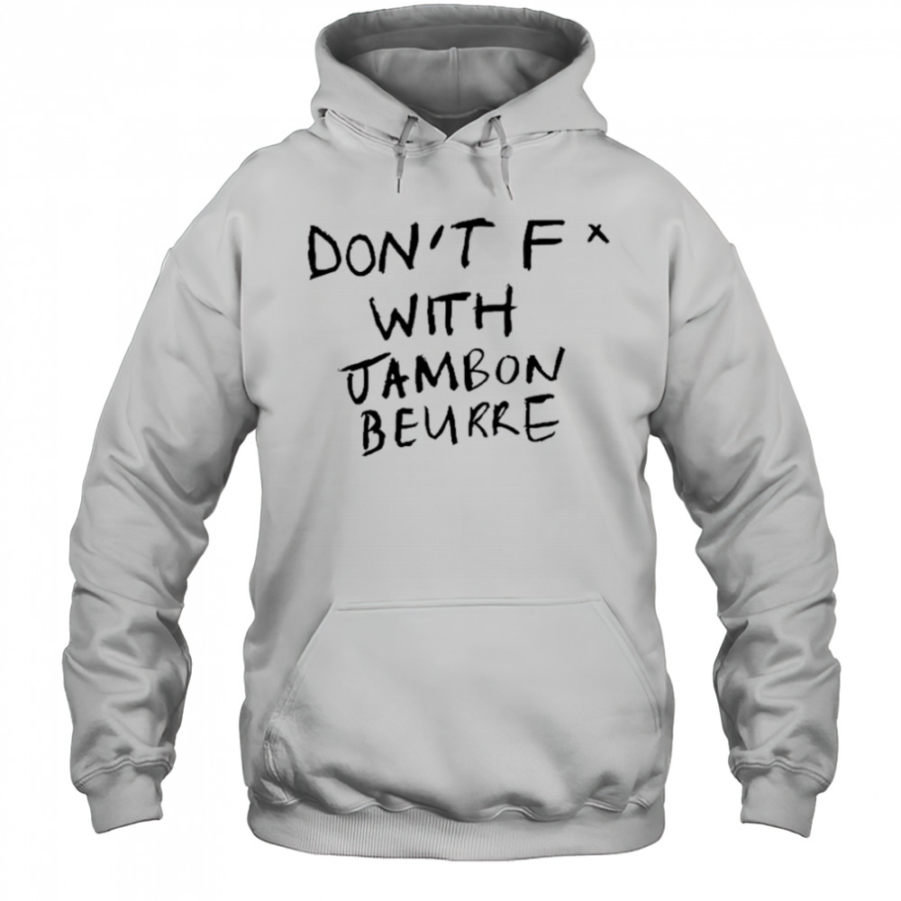 Don’t Fuck With Jambon Beurre T-shirt Hoodie