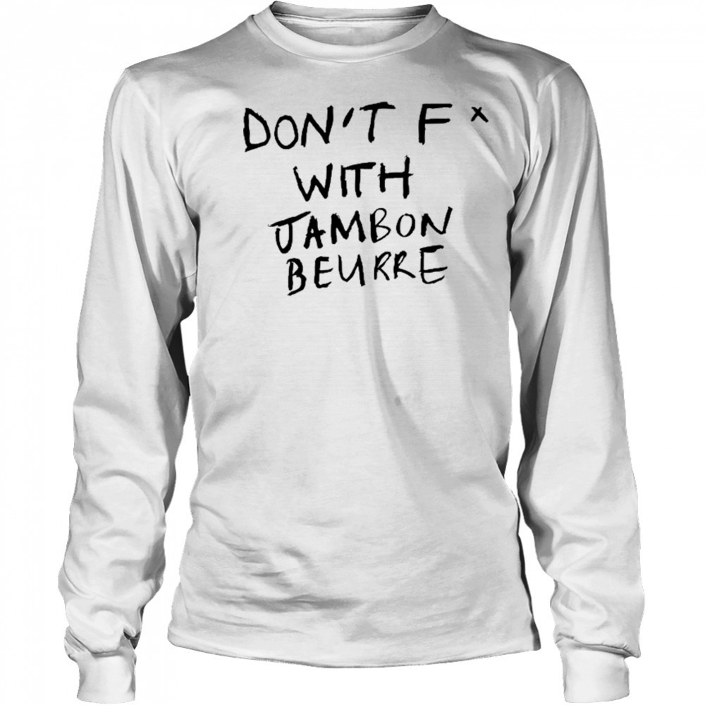 Don’t Fuck With Jambon Beurre T-shirt Long Sleeved