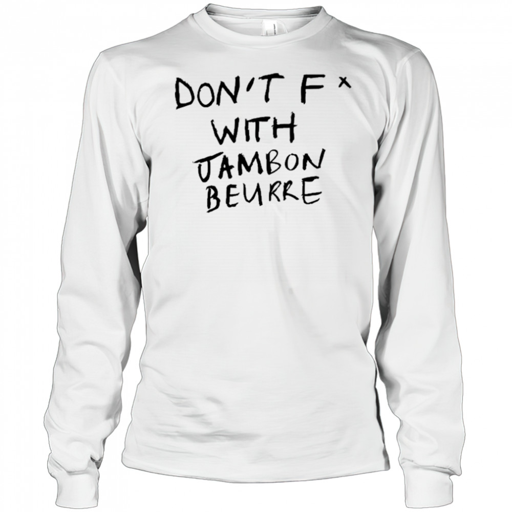 Don’t Fuck With Jambon Beurre T-shirt Long Sleeved