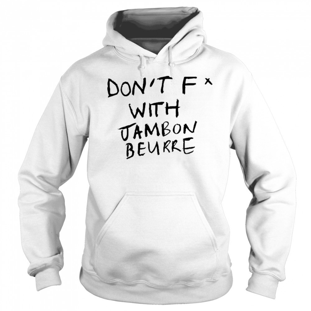 Don’t Fuck With Jambon Beurre T-shirt Sweatshirt