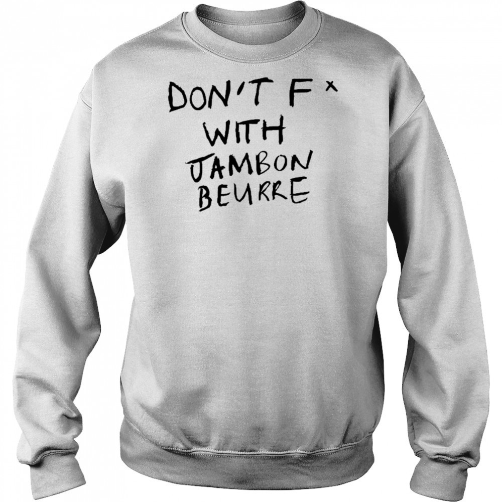 Don’t Fuck With Jambon Beurre T-shirt Hoodie