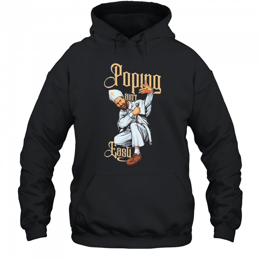 Drinkin Bros Popin’ Ain’t Easy T-shirt Hoodie