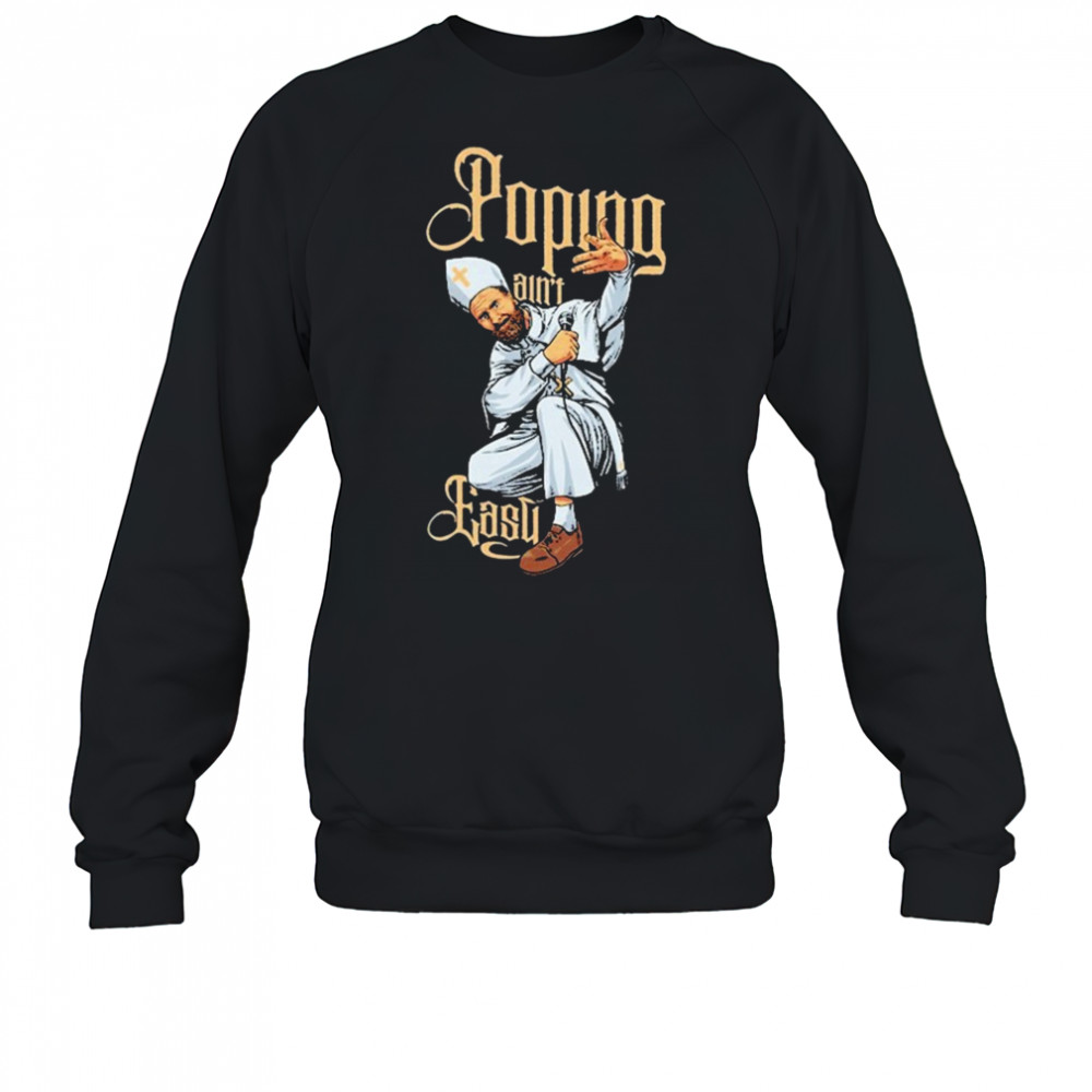 Drinkin Bros Popin’ Ain’t Easy T-shirt Sweatshirt