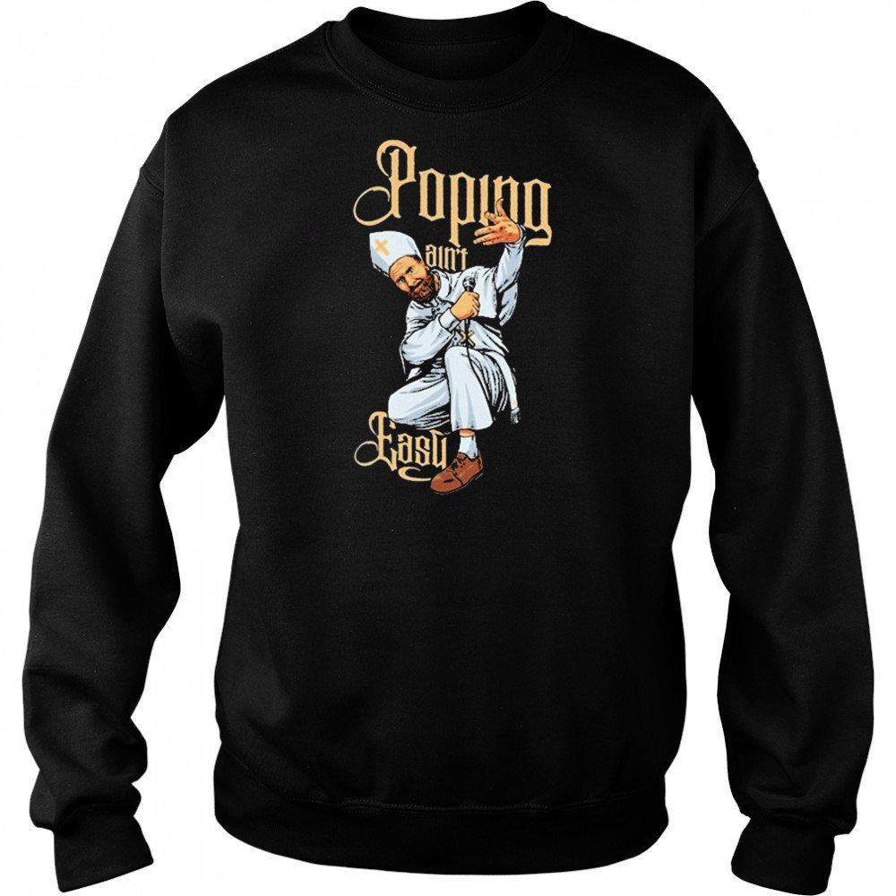 Drinkin Bros Popin’ Ain’t Easy T-shirt Sweatshirt
