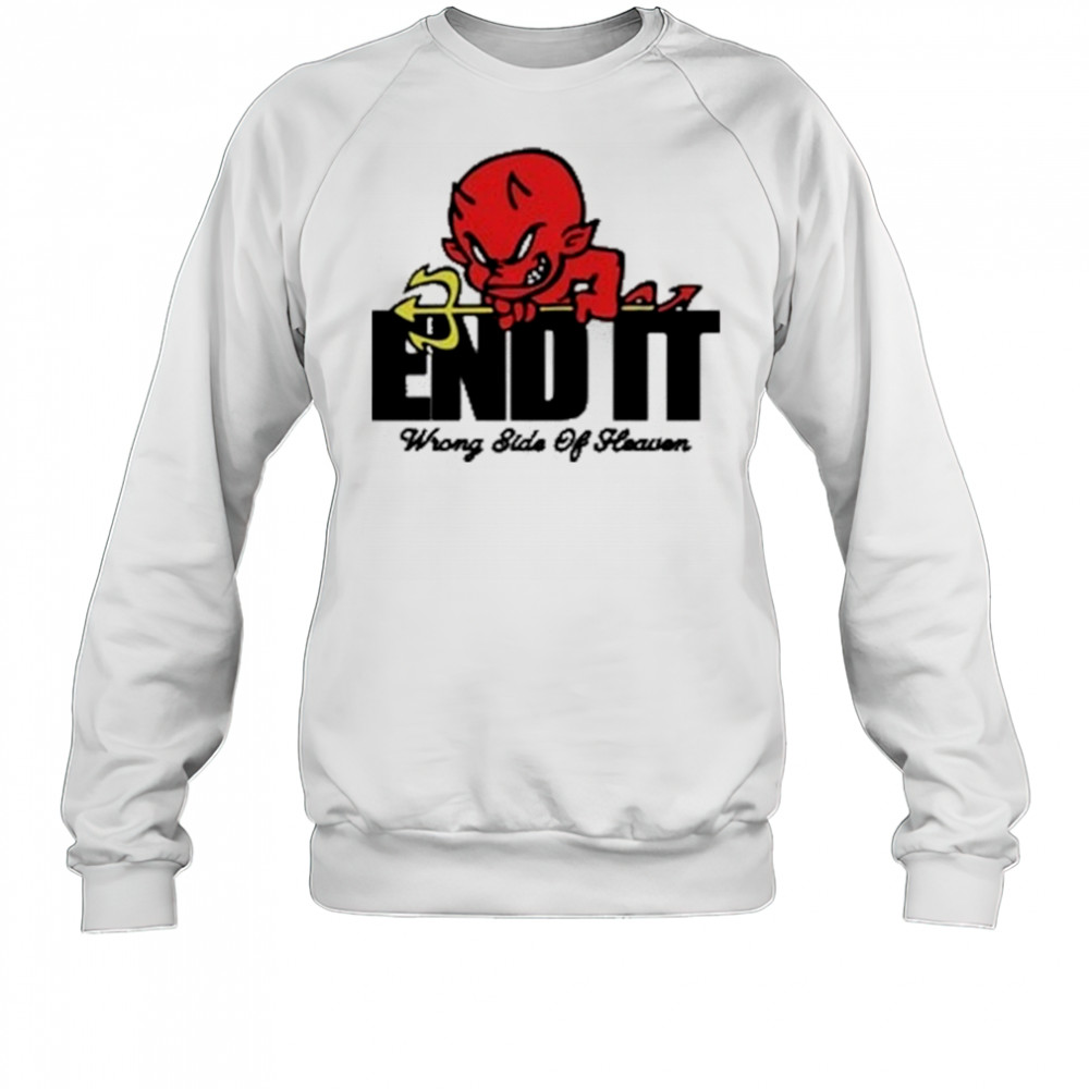 End It Devil Wrong Side Of Heaven T-Shirt Sweatshirt