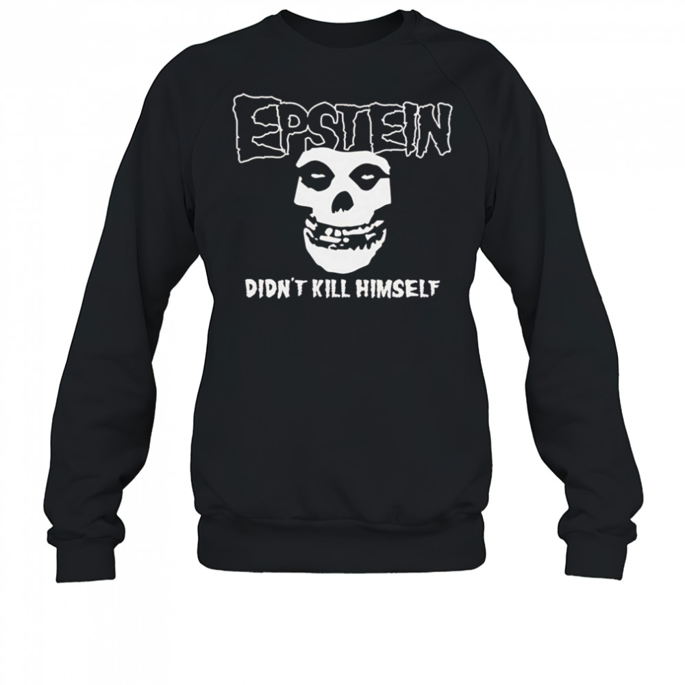 Epstein didn’t kill himself shirt Sweatshirt