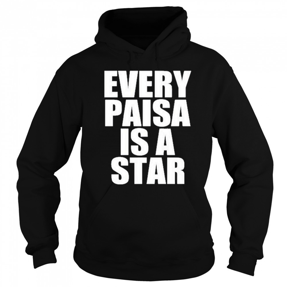 Every Paisa Is A Star T-Shirt Sweatshirt