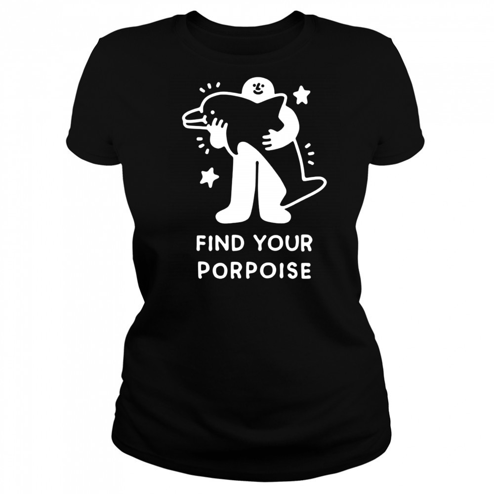 Find your porpoise shirt Women's T-shirt