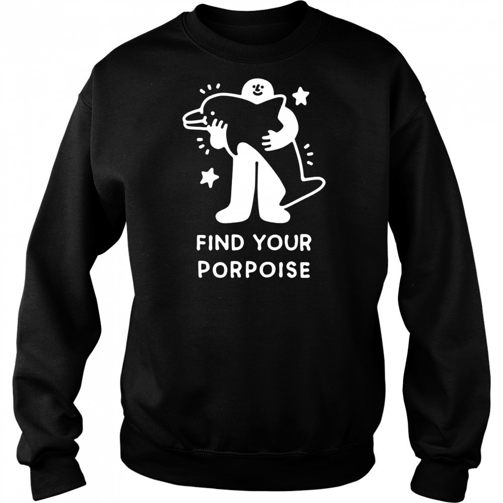Find your porpoise shirt Hoodie