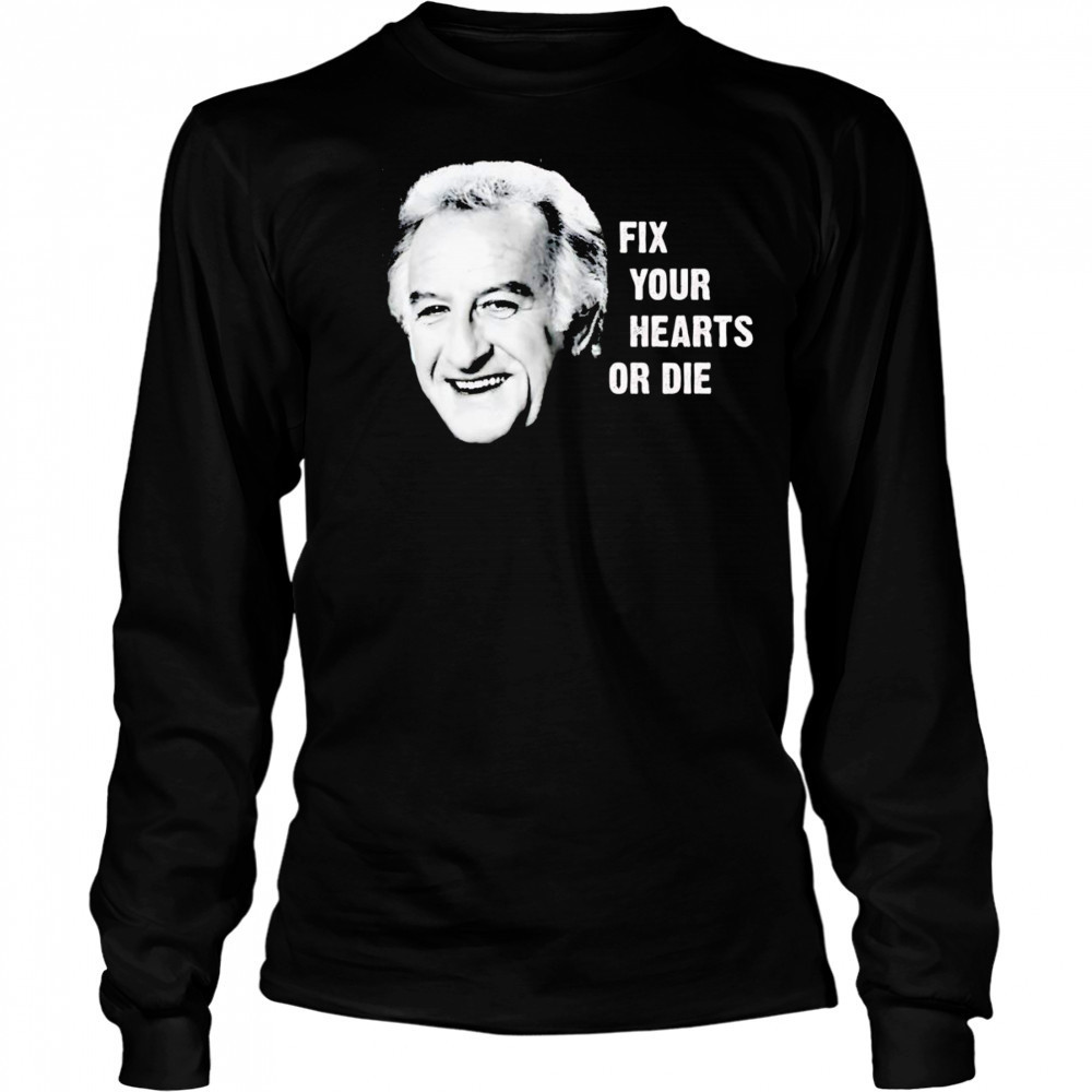 Fix your hearts or die shirt Long Sleeved