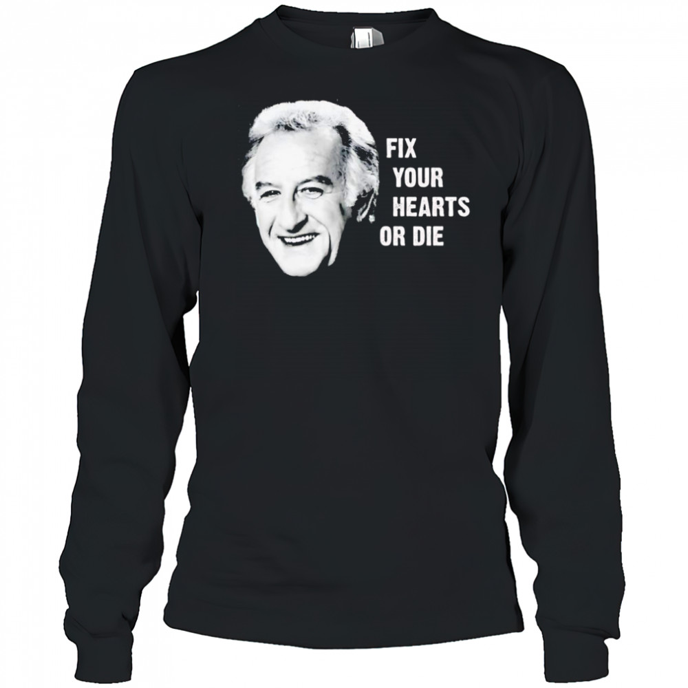 Fix your hearts or die shirt Long Sleeved