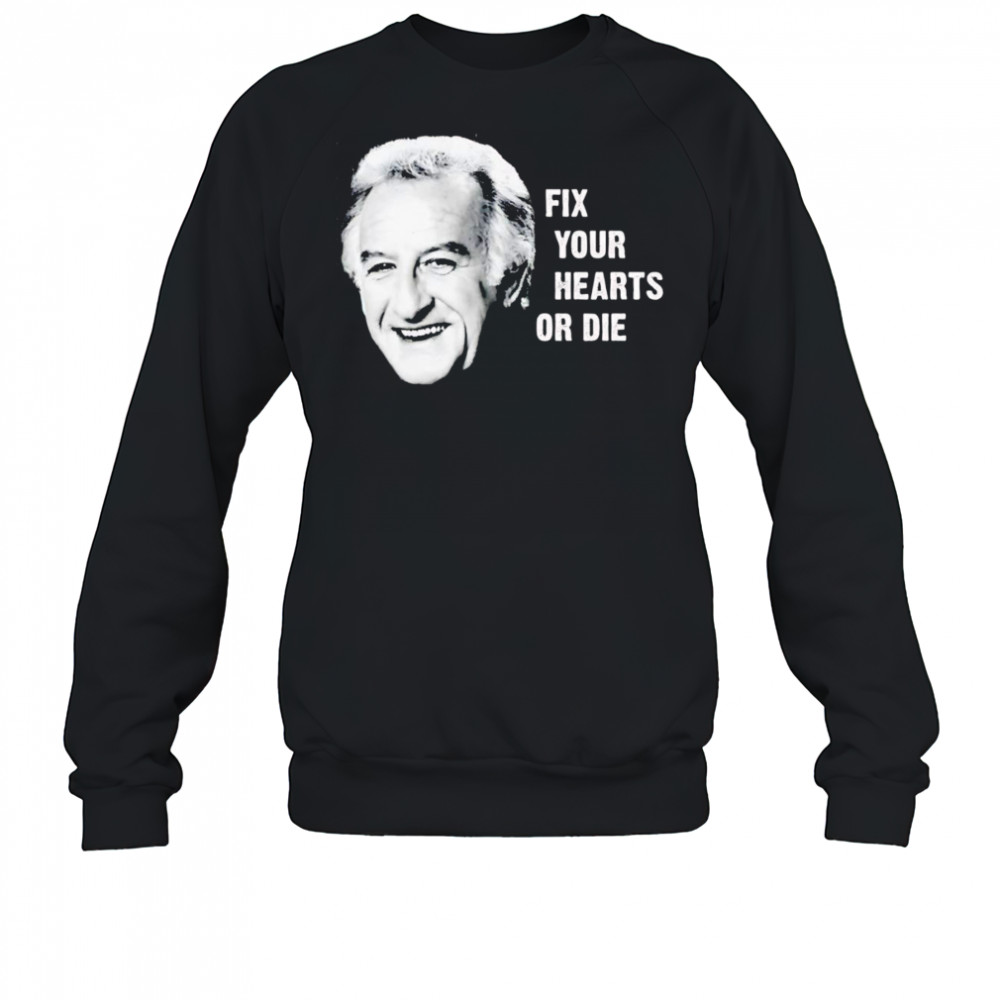 Fix your hearts or die shirt Sweatshirt