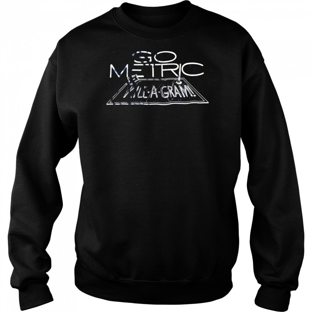Go Metric Kill-a-gram shirt Hoodie