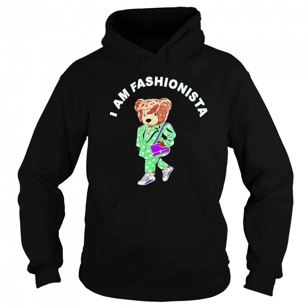I Am Fashionista Bear style shirt Sweatshirt