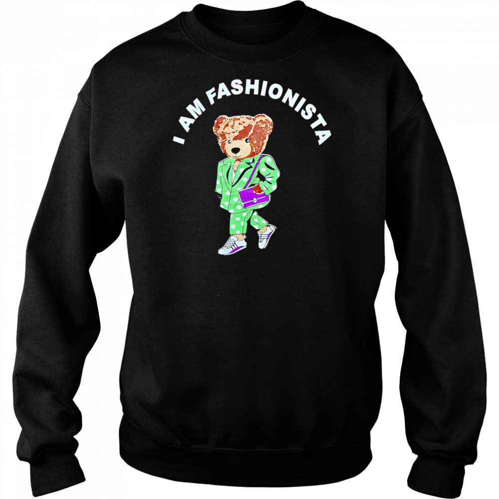 I Am Fashionista Bear style shirt Hoodie