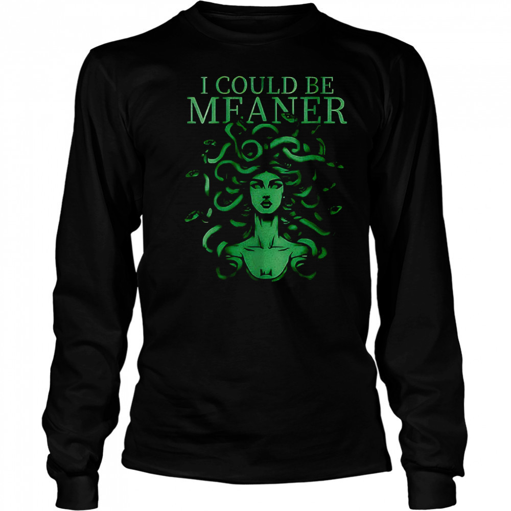 I Could Be Meaner Medusa T-Shirt Long Sleeved