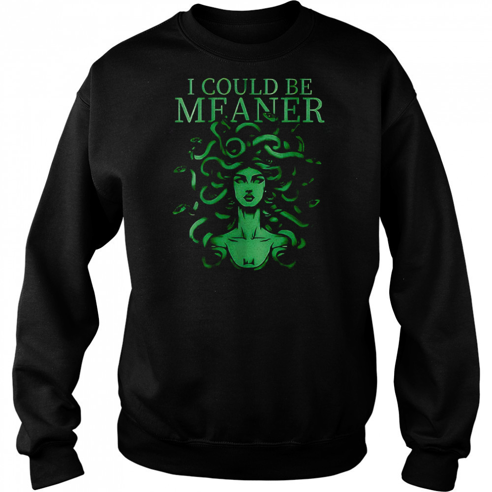 I Could Be Meaner Medusa T-Shirt Hoodie