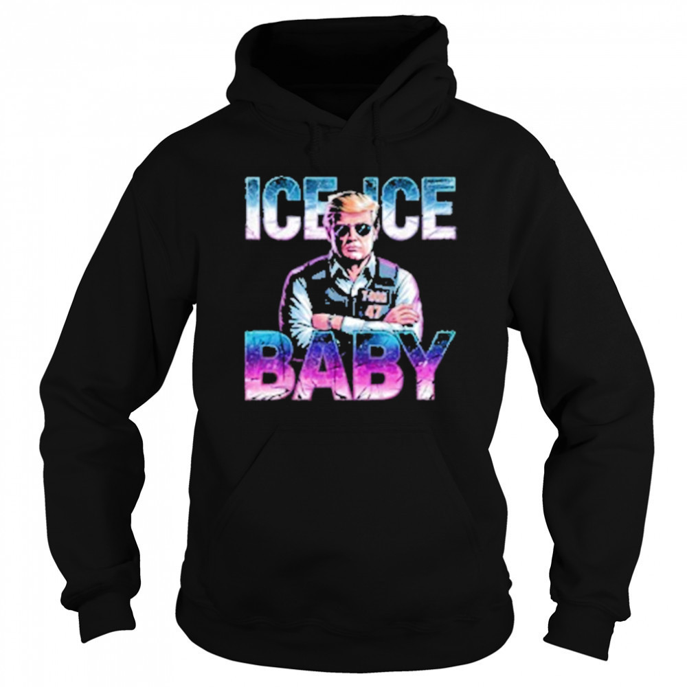 Ice Ice Baby Funny Trump T-Shirt Sweatshirt