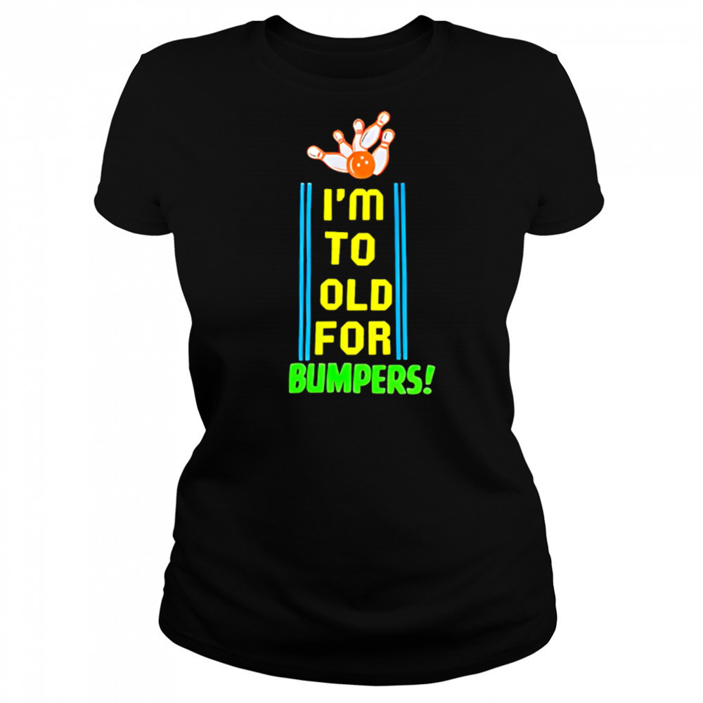 I’m To Old For Bumpers shirt Women's T-shirt