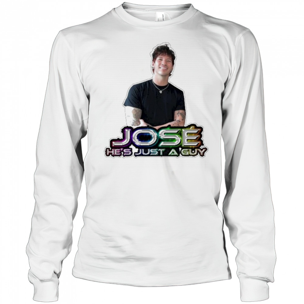 Jose He’s Just A Guy T-Shirt Long Sleeved