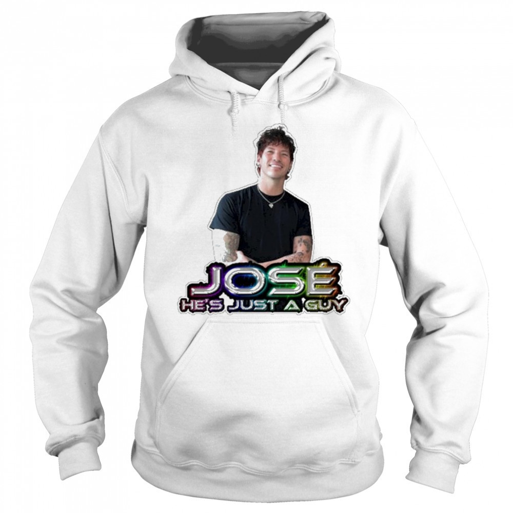 Jose He’s Just A Guy T-Shirt Sweatshirt