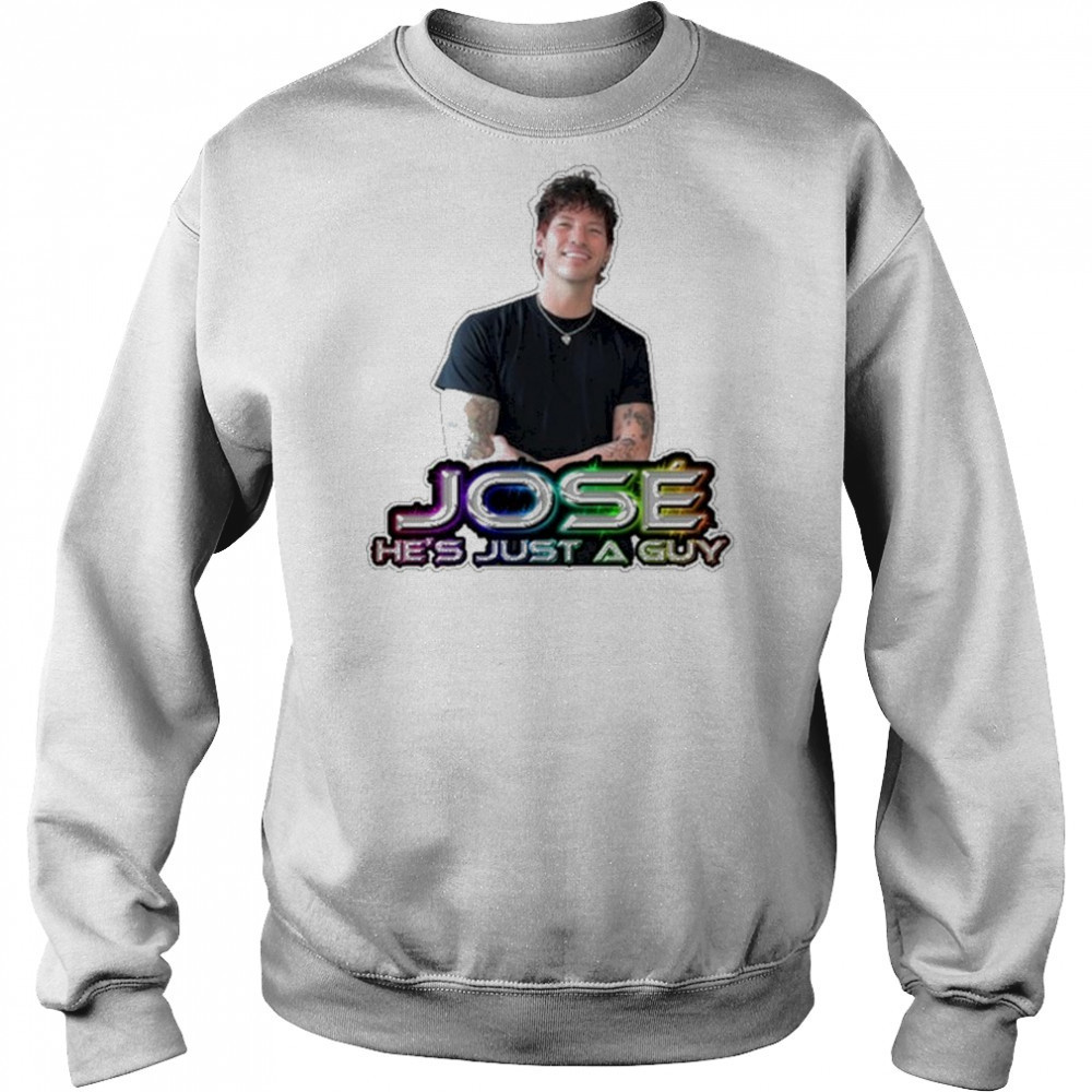 Jose He’s Just A Guy T-Shirt Hoodie
