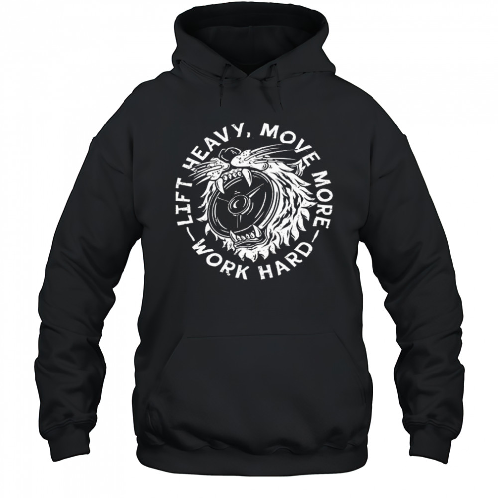 Lift Heavy, Move More 2025 Work Hard Shirt Hoodie