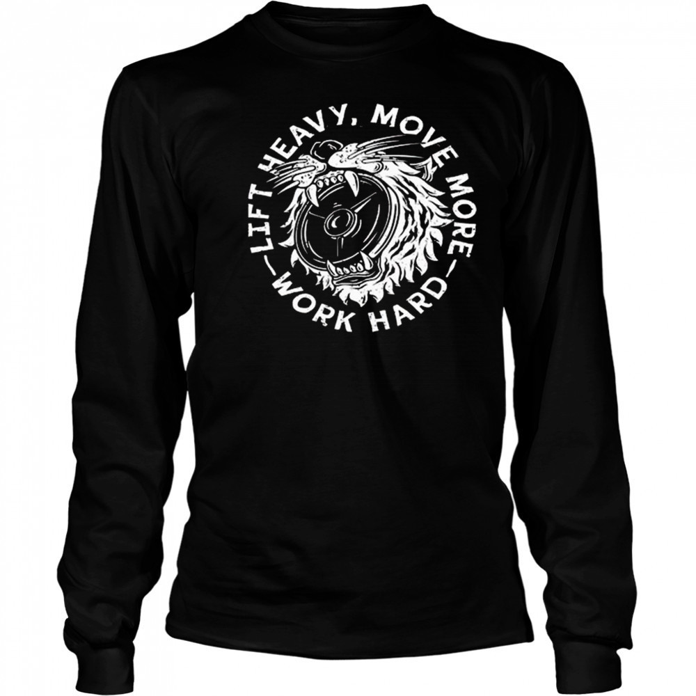 Lift Heavy, Move More 2025 Work Hard Shirt Long Sleeved