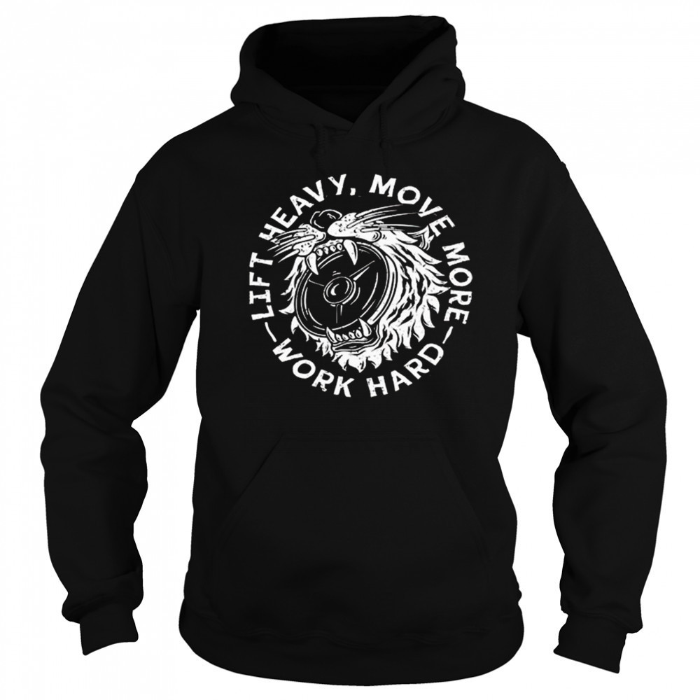 Lift Heavy, Move More 2025 Work Hard Shirt Sweatshirt