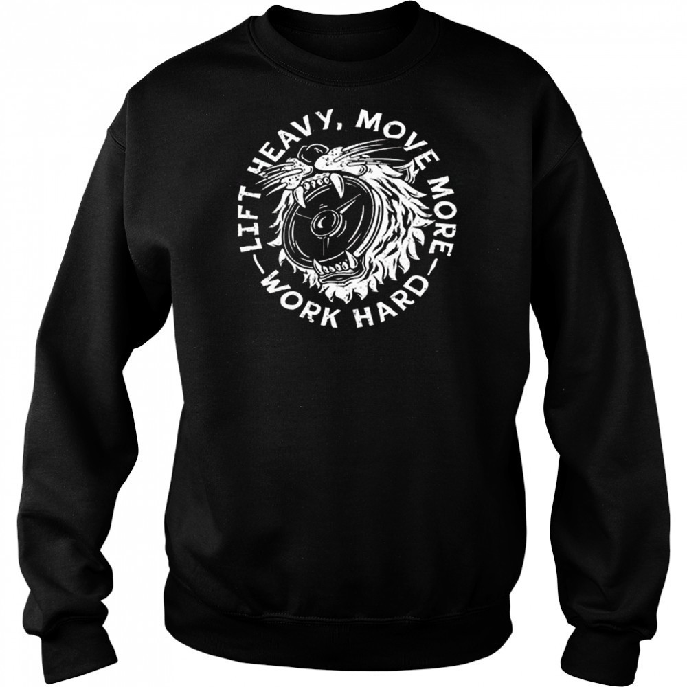 Lift Heavy, Move More 2025 Work Hard Shirt Hoodie